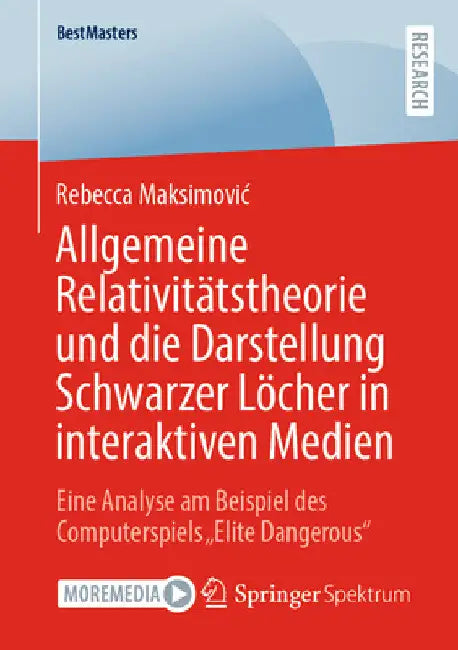 Allgemeine Relativitätstheorie Und Die Darstellung Schwarzer Löcher in Interaktiven Medien: Eine Analyse Am Beispiel Des Computerspiels "Elite Dangero by Rebecca Maksimovic