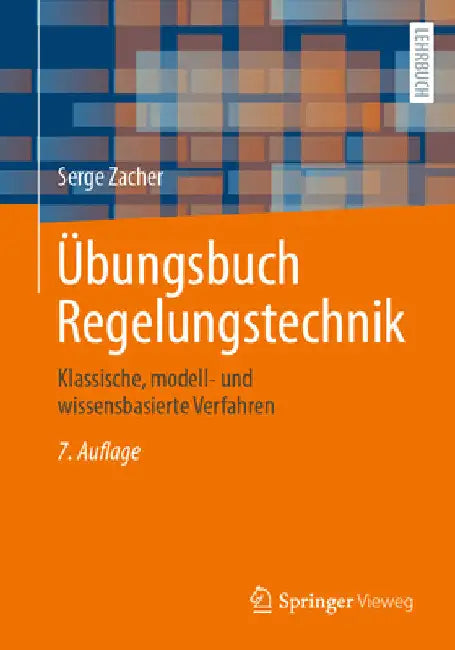 Übungsbuch Regelungstechnik: Klassische, Modell- Und Wissensbasierte Verfahren by Serge Zacher
