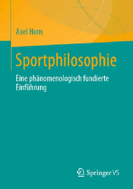 Sportphilosophie: Eine Phänomenologisch Fundierte Einführung by Axel Horn