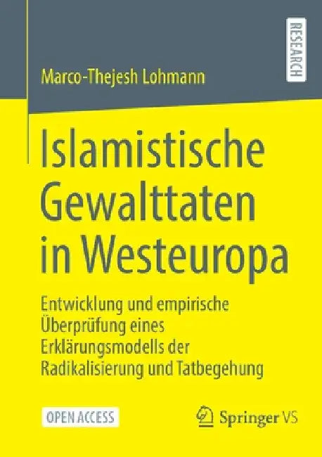 Islamistische Gewalttaten in Westeuropa: Entwicklung Und Empirische Überprüfung Eines Erklärungsmodells Der Radikalisierung Und Tatbegehung by Marco-Thejesh Lohmann