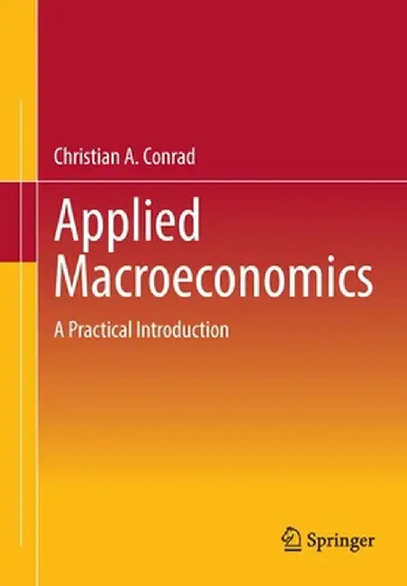 Applied Macroeconomics: A Practical Introduction by Christian A. Conrad