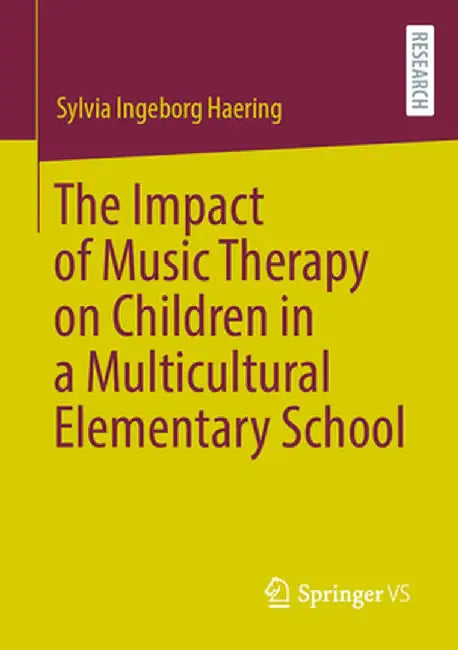The Impact of Music Therapy on Children in a Multicultural Elementary School by Sylvia Ingeborg Haering