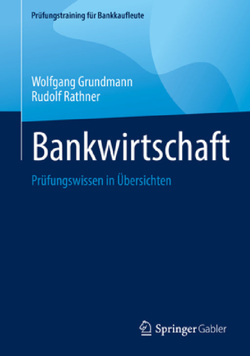 Bankwirtschaft: Prüfungswissen in Übersichten by Wolfgang Grundmann, Rudolf Rathner