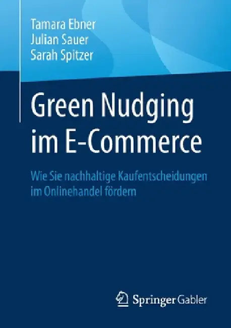 Green Nudging Im E-Commerce: Wie Sie Nachhaltige Kaufentscheidungen Im Onlinehandel Fördern by Tamara Ebner