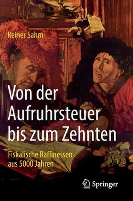 Von Der Aufruhrsteuer Bis Zum Zehnten: Fiskalische Raffinessen Aus 5000 Jahren by Reiner Sahm