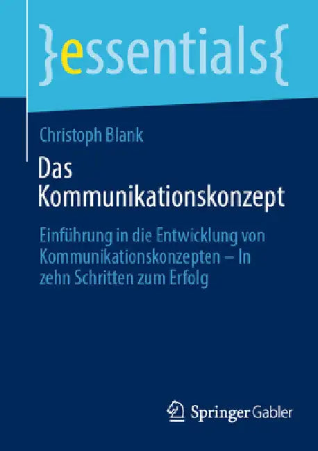 Das Kommunikationskonzept: Einführung in Die Entwicklung Von Kommunikationskonzepten - In Zehn Schritten Zum Erfolg by Christoph Blank