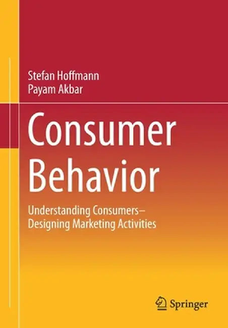 Consumer Behavior: Understanding Consumers- Designing Marketing Activities by Stefan Hoffmann