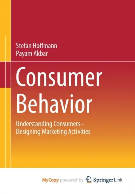 Consumer Behavior: Understanding Consumers- Designing Marketing Activities by Stefan Hoffmann, Payam Akbar