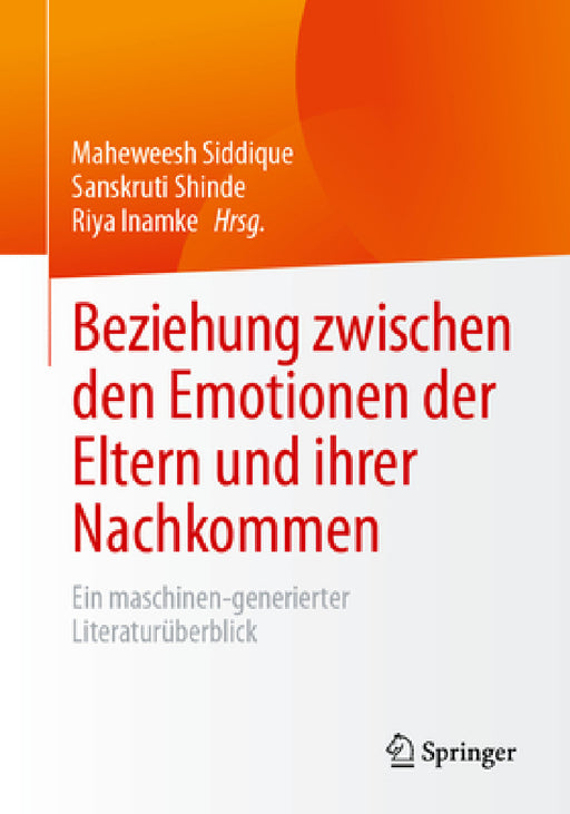 Beziehung Zwischen Den Emotionen Der Eltern Und Ihrer Nachkommen: Ein Maschinen-Generierter Literaturüberblick by Maheweesh Siddique, Sanskruti Shinde, Riya Inamke