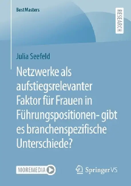 Netzwerke ALS Aufstiegsrelevanter Faktor Für Frauen in Führungspositionen- Gibt Es Branchenspezifische Unterschiede? by Julia Seefeld