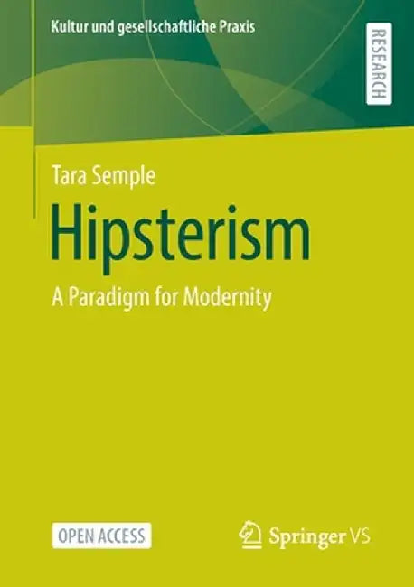 Hipsterism: A Paradigm for Modernity by Tara Semple
