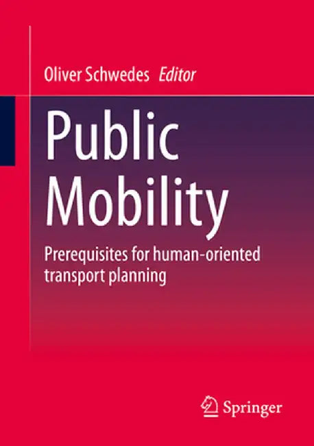 Public Mobility: Prerequisites for Human-Oriented Transport Planning by Oliver Schwedes