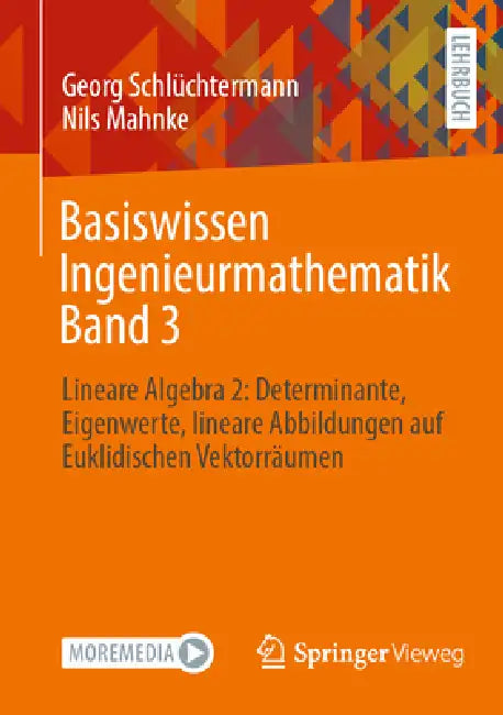 Basiswissen Ingenieurmathematik Band 3: Lineare Algebra 2: Determinante, Eigenwerte, Lineare Abbildungen Auf Euklidischen Vektorräumen by Georg Schlüchtermann, Nils Mahnke