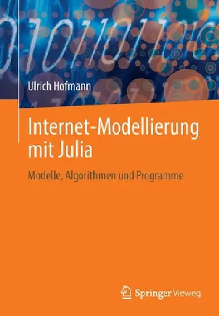 Internet-Modellierung Mit Julia: Modelle, Algorithmen Und Programme by Ulrich Hofmann