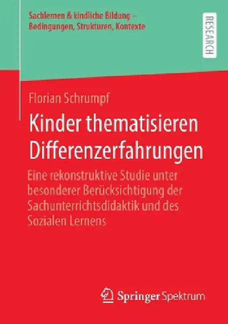 Kinder Thematisieren Differenzerfahrungen: Eine Rekonstruktive Studie Unter Besonderer Berücksichtigung Der Sachunterrichtsdidaktik Und Des Sozialen L by Florian Schrumpf