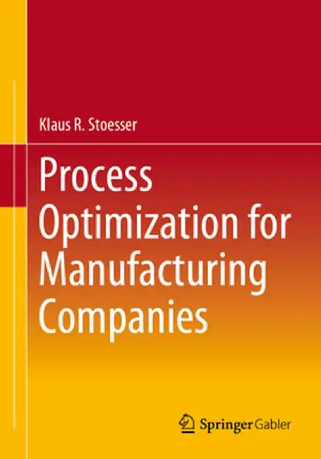 Process Optimization for Manufacturing Companies by Klaus R. Stoesser