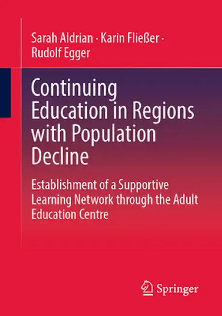 Continuing Education in Regions with Population Decline: Establishment of a Supportive Learning Network Through the Adult Education Centre by Sarah Aldrian