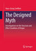 The Designed Myth: Investigations on the Structure and Effect Condition of Utopia by Soeffner, Hans-Georg