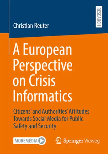 A European Perspective on Crisis Informatics: Citizens' and Authorities' Attitudes Towards Social Media for Public Safety and Security by Christian Reuter