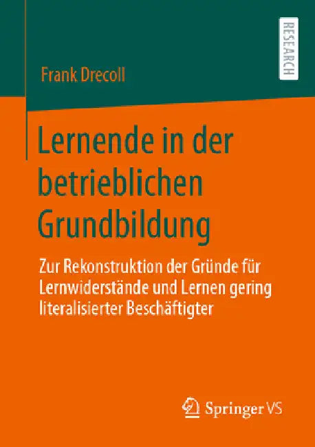 Lernende in Der Betrieblichen Grundbildung: Zur Rekonstruktion Der Gründe Für Lernwiderstände Und Lernen Gering Literalisierter Beschäftigter by Frank Drecoll