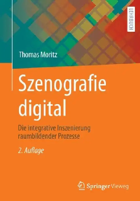 Szenografie Digital: Die Integrative Inszenierung Raumbildender Prozesse by Thomas Moritz