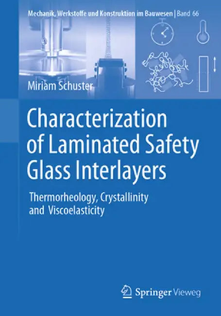 Characterization of Laminated Safety Glass Interlayers: Thermorheology, Crystallinity and Viscoelasticity by Miriam Schuster