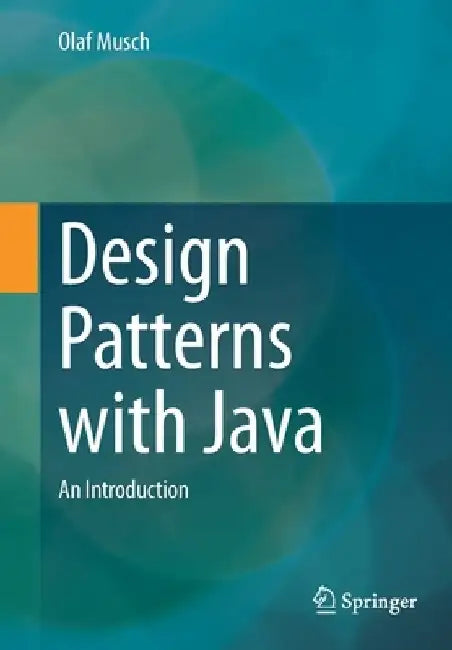 Design Patterns with Java: An Introduction by Olaf Musch