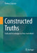 Constructed Truths: Truth and Knowledge in a Post-Truth World by Thomas Zoglauer