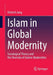 Islam in Global Modernity: Sociological Theory and the Diversity of Islamic Modernities by Dietrich Jung