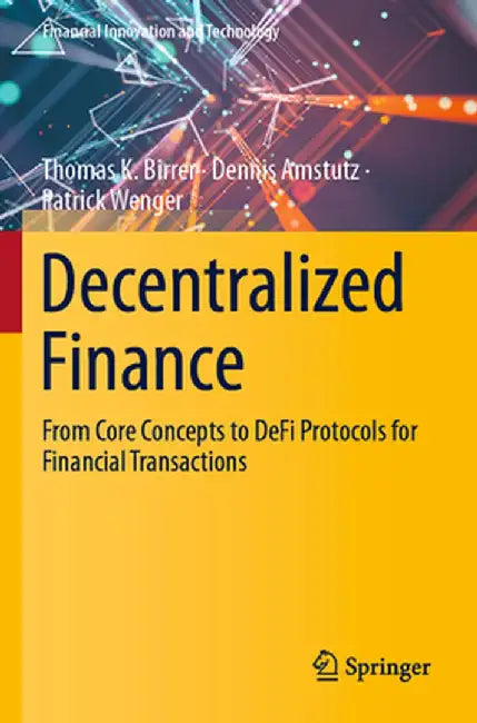 Decentralized Finance: From Core Concepts to Defi Protocols for Financial Transactions by Thomas K. Birrer