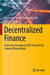 Decentralized Finance: From Core Concepts to Defi Protocols for Financial Transactions by Thomas K. Birrer