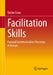 Moderation Skills: Accompanying Communication Processes in Groups in a Goal-Oriented Way by Stefan Groß
