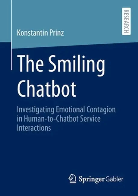 The Smiling Chatbot: Investigating Emotional Contagion in Human-To-Chatbot Service Interactions by Konstantin Prinz