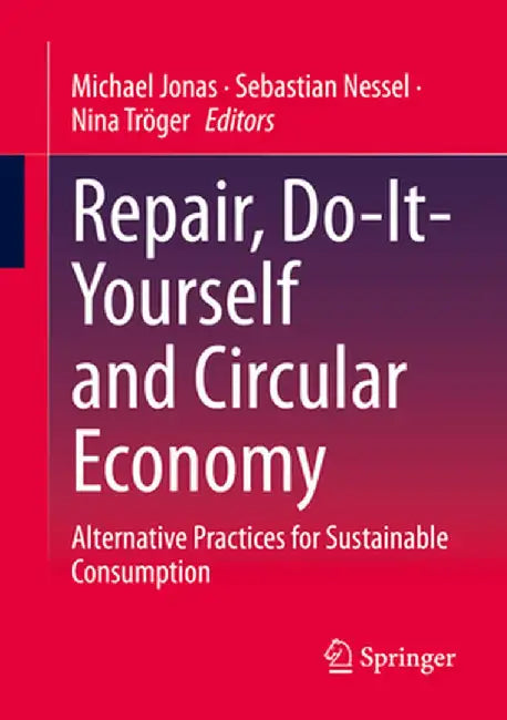 Repair, Do-It-Yourself and Circular Economy: Alternative Practices for Sustainable Consumption by Michael Jonas