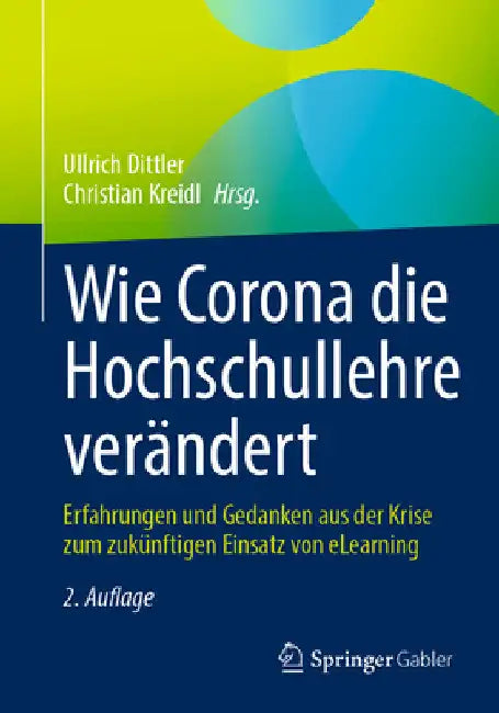 Wie Corona Die Hochschullehre Verändert: Erfahrungen Und Gedanken Aus Der Krise Zum Zukünftigen Einsatz Von Elearning by Ullrich Dittler