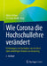 Wie Corona Die Hochschullehre Verändert: Erfahrungen Und Gedanken Aus Der Krise Zum Zukünftigen Einsatz Von Elearning by Ullrich Dittler