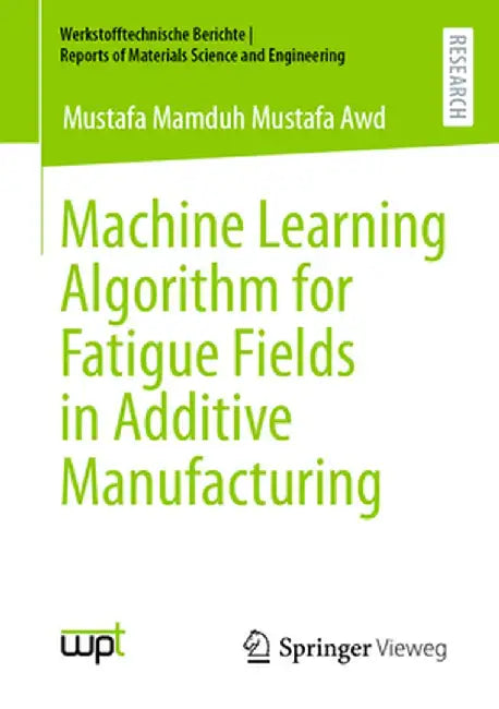 Machine Learning Algorithm for Fatigue Fields in Additive Manufacturing by Mustafa Mamduh Mustafa Awd