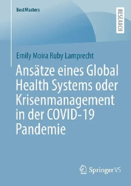Ansätze Eines Global Health Systems Oder Krisenmanagement in Der Covid-19 Pandemie by Emily Moira Ruby Lamprecht