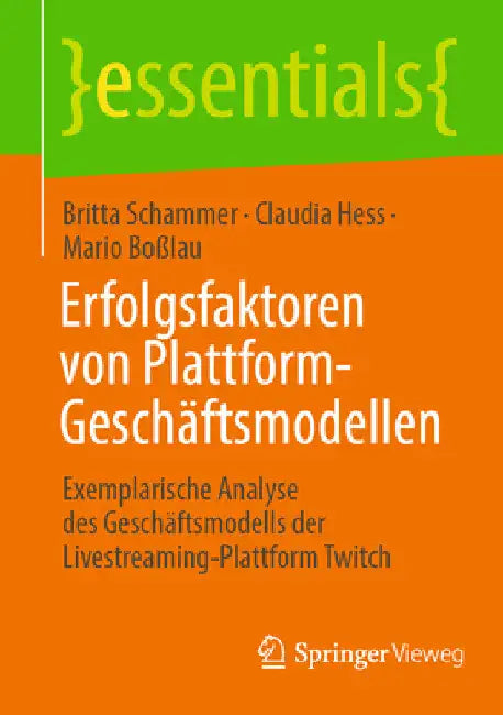 Erfolgsfaktoren Von Plattform-Geschäftsmodellen: Exemplarische Analyse Des Geschäftsmodells Der Livestreaming-Plattform Twitch by Britta Schammer