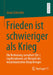 Frieden Ist Schwieriger ALS Krieg: Die Bedeutung Narrativer (De-)Legitimationen Am Beispiel Des Kolumbianischen Bürgerkrieges by Josua Schneider