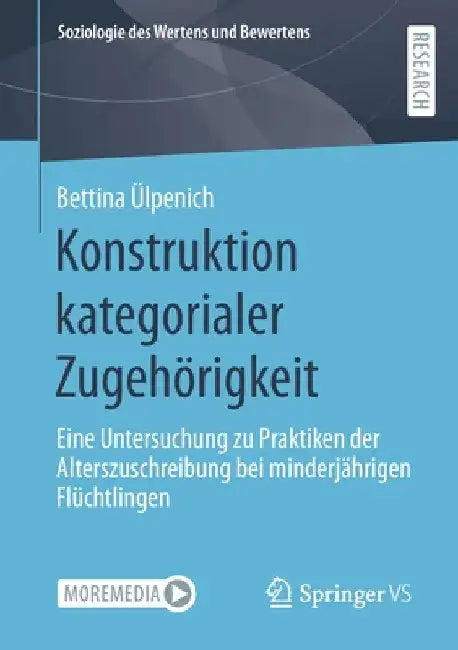 Konstruktion Kategorialer Zugehörigkeit: Eine Untersuchung Zu Praktiken Der Alterszuschreibung Bei Minderjährigen Flüchtlingen by Bettina Ülpenich