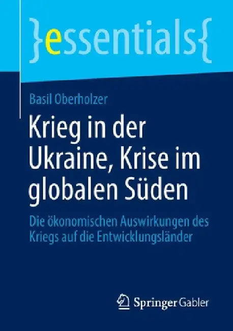 Krieg in Der Ukraine, Krise Im Globalen Süden: Die Ökonomischen Auswirkungen Des Kriegs Auf Die Entwicklungsländer by Basil Oberholzer
