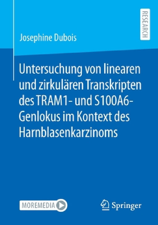Untersuchung Von Linearen Und Zirkulären Transkripten Des Tram1- Und S100a6-Genlokus Im Kontext Des Harnblasenkarzinoms by Josephine DuBois