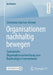 Organisationen Nachhaltig Bewegen: Systemische Organisationsentwicklung Zum Nachhaltigen Unternehmen by Christiane Lüschen-Heimer
