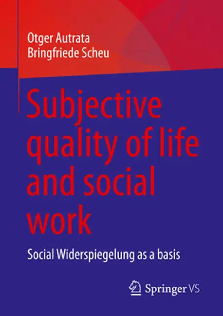 Subjective Quality of Life and Social Work: Social Widerspiegelung as a Basis by Otger Autrata