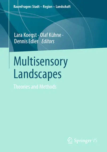 Multisensory Landscapes: Theories and Methods by Lara Koegst