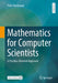 Mathematics for Computer Scientists: A Practice-Oriented Approach by Peter Hartmann