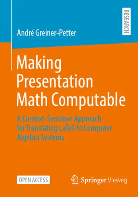 Making Presentation Math Computable: A Context-Sensitive Approach for Translating Latex to Computer Algebra Systems by André Greiner-Petter