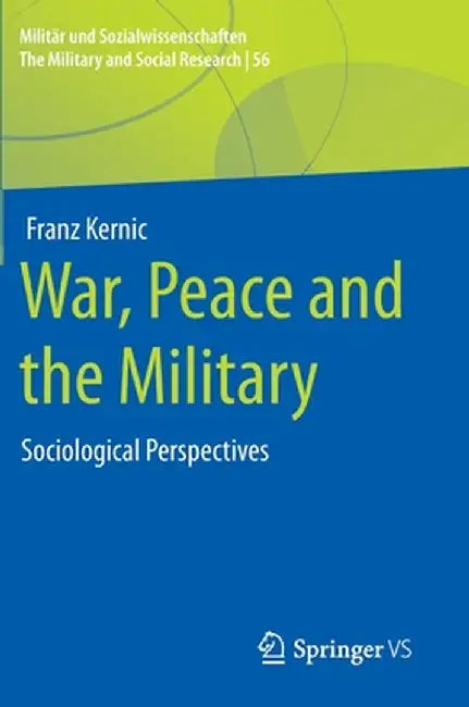 War Peace and the Military: Sociological Perspectives by Franz Kernic