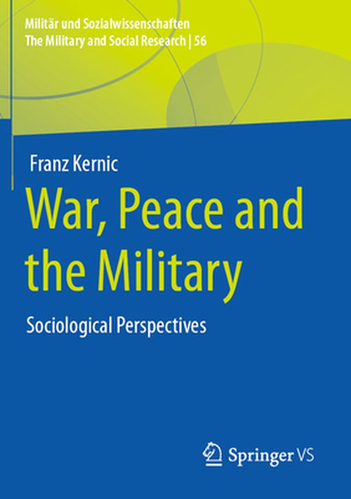 War Peace and the Military: Sociological Perspectives by Franz Kernic